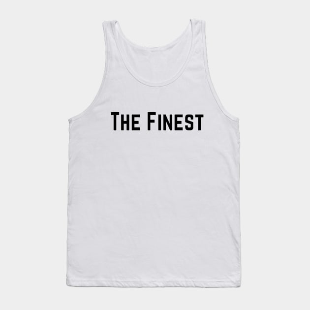 The Finest. best Better Success Awesome Vibes Slogans Typographic designs for Man's & Woman's Tank Top by Salam Hadi